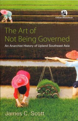 Orient Art of Not Being Governed, The: An Anarchist History of Upland Southeast Asia